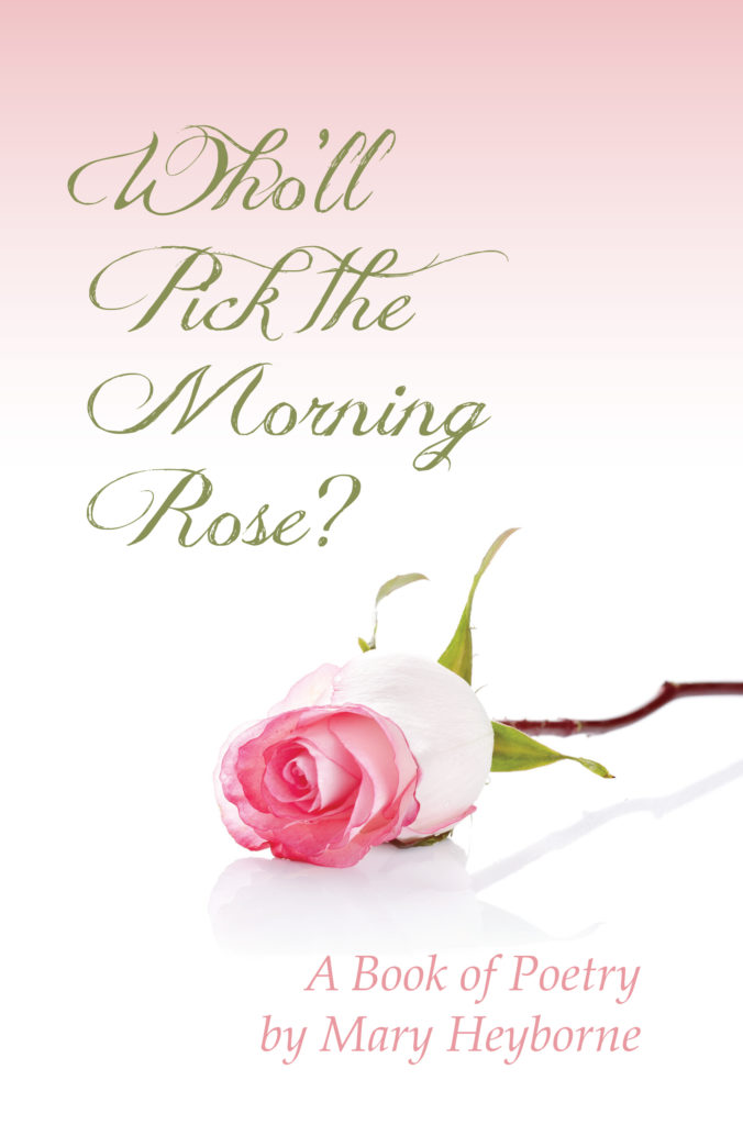 Who’ll Pick the Morning Rose? by Mary Heyborne